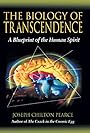 The Biology of Transcendence: A Blueprint of the Human Spirit - Joseph Chilton Pearce