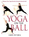 Yoga on the Ball: Enhance Your Yoga Practice Using the Exercise Ball