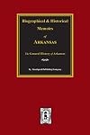 Biographical and Historical Memoirs: History of Arkansas