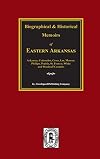 Biographical and historical memoirs of eastern Arkansas : comprising a condensed history of the state, a number of biogr