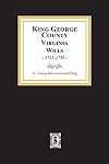 King George County, Virginia Will Book A-I, 1721-1752: And Miscellaneous Notes