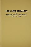 Land Deed Genealogy of Bedford County, Tennessee, Volume 1: 1807-1852