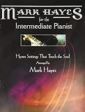 Mark Hayes For The Intermediate Pianist Hymn Settings That Touch The Soul