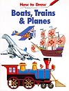 How to Draw Boats, Trains & Planes
