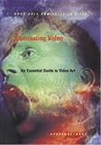 Illuminating Video An Essential Guide To Video Art