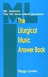 The Liturgical Music Answer Book: ML Answers the 101 Most-Asked Questions