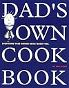 Dad's Own Cookbook: Everything Your Mother Never Taught You