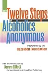 The Twelve Steps of Alcoholics Anonymous: Interpreted by the Hazelden Foundation
