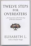 Twelve Steps for Overeaters: An Interpretation of the Twelve Steps of Overeaters Anonymous