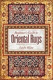 Beginners Guide To Oriental Rugs 2nd Edition