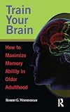 Train your brain : how to maximize memory ability in older adulthood