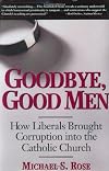 Goodbye, Good Men: How Liberals Brought Corruption into the Catholic Church