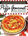 The Pizza Gourmet: Simple Recipes for Spectacular Pizza