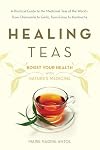 Healing Teas: A Practical Guide to the Medicinal Teas of the World -- from Chamomile to Garlic, from Essiac to Kombucha