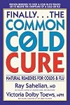 Finally...the Common Cold Cure: Natural Remedies for Colds and Flu