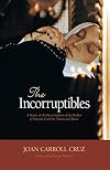 The Incorruptibles: A Study of the Incorruption of the Bodies of Various Catholic Saints and Beati