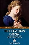 True Devotion To Mary With Preparation For Total Consecration Tan Classics