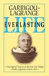 Life Everlasting and the Immensity of the Soul: A Theological Treatise on the Four Last Things: Death, Judgment, Heaven, Hell