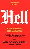 Hell: The Dogma of Hell, Illustrated by Facts Taken from Profane and Sacred History plus How to Avoid Hell