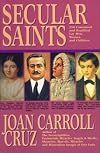 Secular Saints: Two Hundred Fifty Canonized and Beatified Lay Men, Women and Children