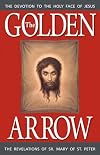 The Golden Arrow (1816-1848 On Devotion to the Holy Face of Jesus)