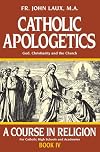 Catholic Apologetics: A Course in Religion - Book IV