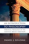 An Introduction to Philosophy: Perennial Principles of the Classical Realist Tradition