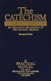 The Catechism Explained: An Exhaustive Explanation of the Catholic Religion