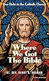 Where We Got The Bible Our Debt To The Catholic Church
