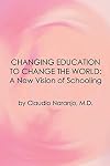 Changing Education to Change the World: A New Vision of Schooling (Consciousness Classics)