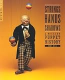 Strings Hands Shadows A Modern Puppet History