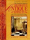 The Practical Guide To Decorative Antique Effects How To Achieve The Look Of Real Antiques Through Varnishing Waxing Staining Colorwashing