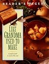 Like Grandma Used to Make : A Treasury of Fondly Remembered Dishes