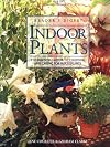 Indoor Plants: The Essential Guide to Choosing and Caring for Houseplants