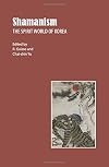 Shamanism: The Spirit World of Korea (Studies in Korean Religions and Culture 1)