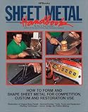 Sheet Metal Handbook How To Form And Shape Sheet Metal For Competition Custom And Restoration Use