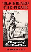 Blackbeard the Pirate: A Reappraisal of His Life and Times