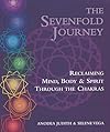 The Sevenfold Journey: Reclaiming Mind, Body & Spirit Through the Chakras - Anodea Judith