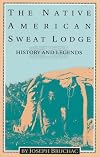 The Native American Sweat Lodge: History and Legends