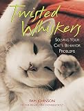 Twisted Whiskers Solving Your Cats Behavior Problems
