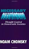 Necessary Illusions: Thought Control in Democratic Societies