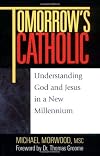 Tomorrow's Catholic: Understanding God and Jesus in a New Millennium (Inspirational Reading for Every Catholic)