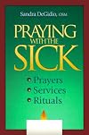 Praying with the Sick: Prayers, Services, Rituals