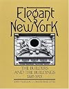 Elegant New York: The Builders and the Buildings 1885-1915