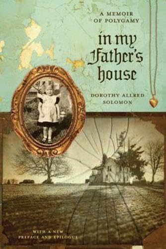 In My Father’s House: A Memoir of Polygamy (By: Andy Wilkinson,Dorothy Allred Solomon) cover