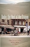 Under the Heel of the Dragon: Islam, Racism, Crime, and the Uighur in China (Ohio RIS Global Series)