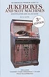 An American Premium Guide To Jukeboxes And Slot Machines Identification And Value Guide