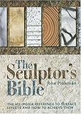 The Sculptor's Bible: The All-media Reference To Surface Effects And How To Achieve Them