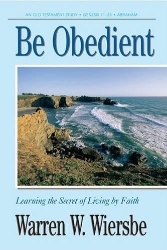 Be Obedient : Learning the Secret of Living by Faith cover