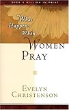 What Happens When Women Pray